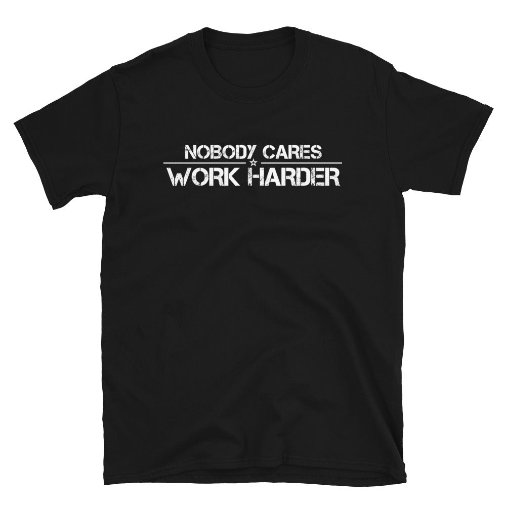Nobody Cares Work Harder Tee