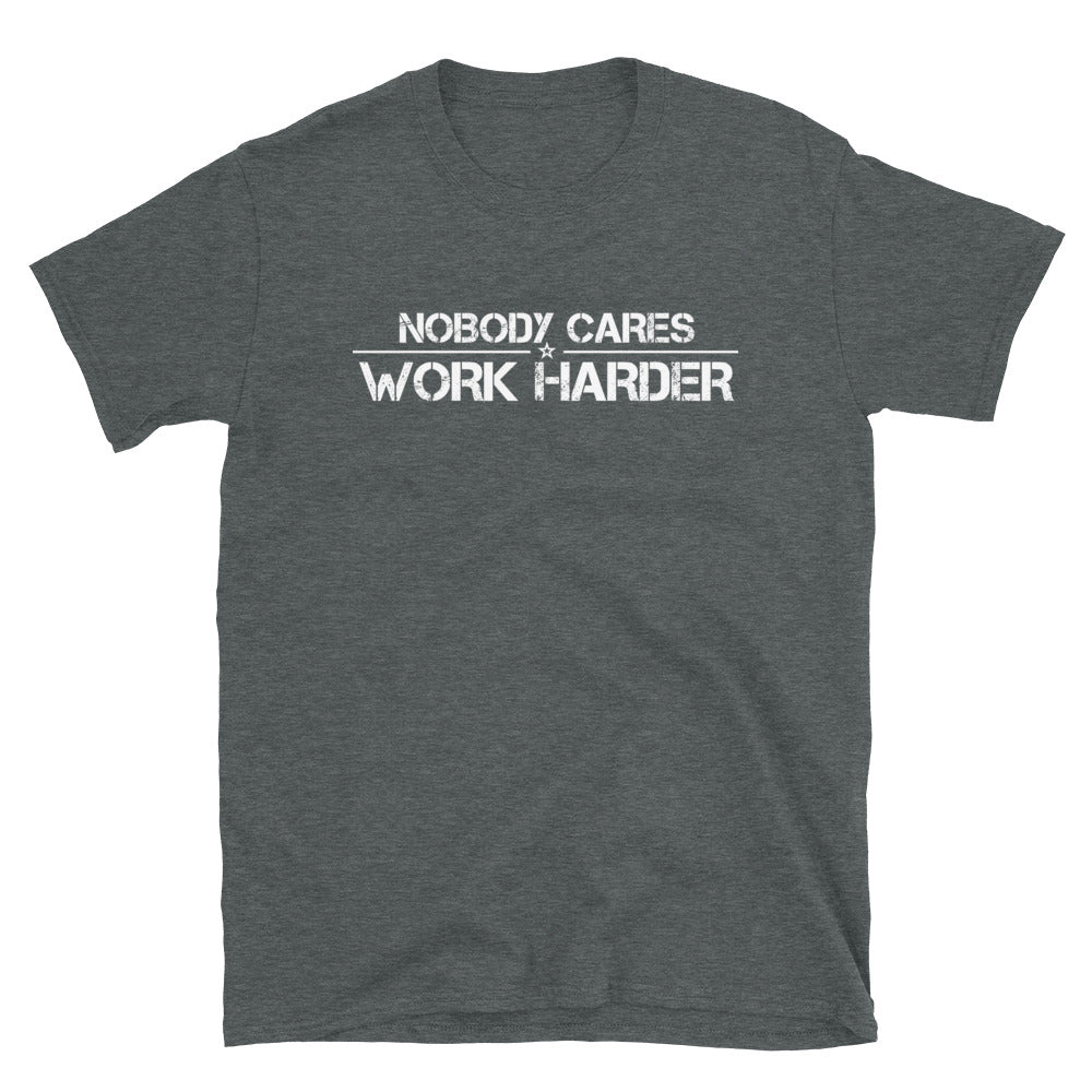 Nobody Cares Work Harder Tee