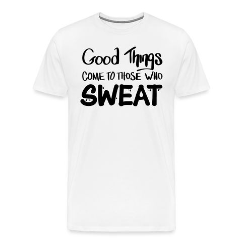Good Things Come to Those Who Sweat Unisex T-Shirt - white